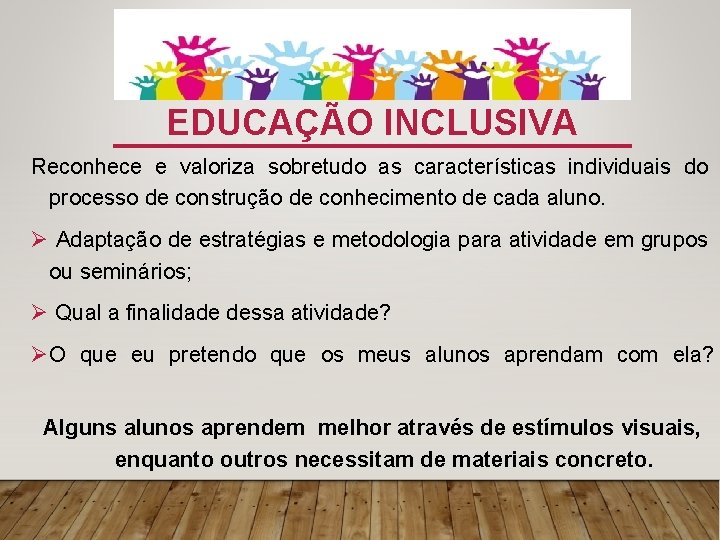 EDUCAÇÃO INCLUSIVA Reconhece e valoriza sobretudo as características individuais do processo de construção de