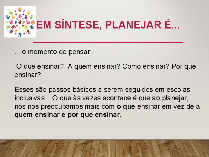 EM SÍNTESE, PLANEJAR É. . . o momento de pensar: O que ensinar? A