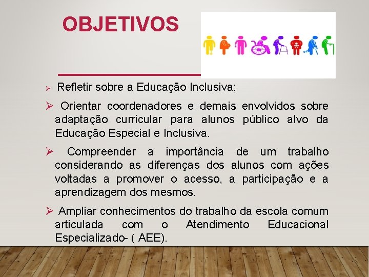 OBJETIVOS Ø Refletir sobre a Educação Inclusiva; Ø Orientar coordenadores e demais envolvidos sobre