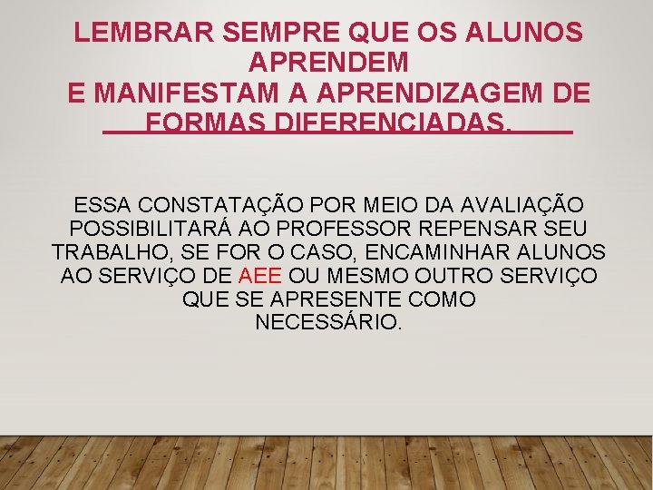 LEMBRAR SEMPRE QUE OS ALUNOS APRENDEM E MANIFESTAM A APRENDIZAGEM DE FORMAS DIFERENCIADAS. ESSA