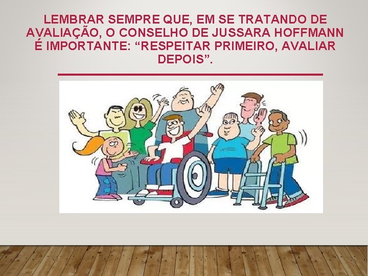 LEMBRAR SEMPRE QUE, EM SE TRATANDO DE AVALIAÇÃO, O CONSELHO DE JUSSARA HOFFMANN É