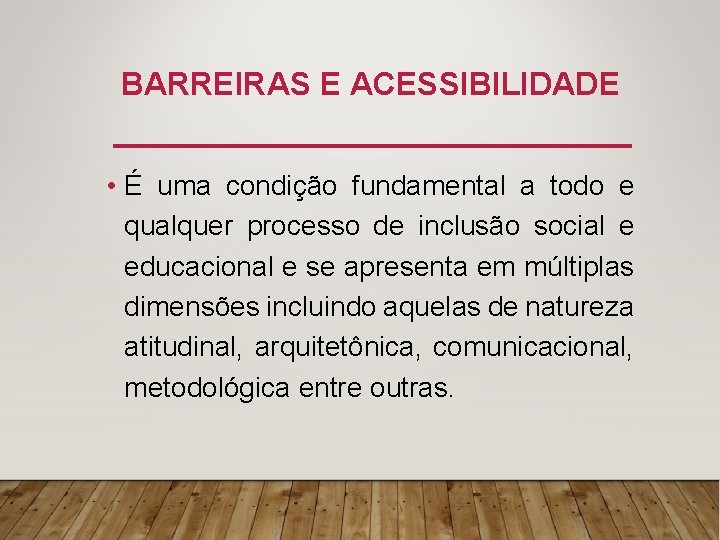 BARREIRAS E ACESSIBILIDADE • É uma condição fundamental a todo e qualquer processo de