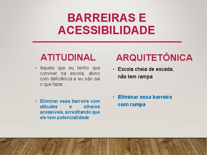 BARREIRAS E ACESSIBILIDADE ATITUDINAL • Aquele que eu tenho que conviver na escola, aluno