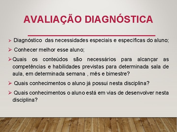 AVALIAÇÃO DIAGNÓSTICA Ø Diagnóstico das necessidades especiais e específicas do aluno; Ø Conhecer melhor