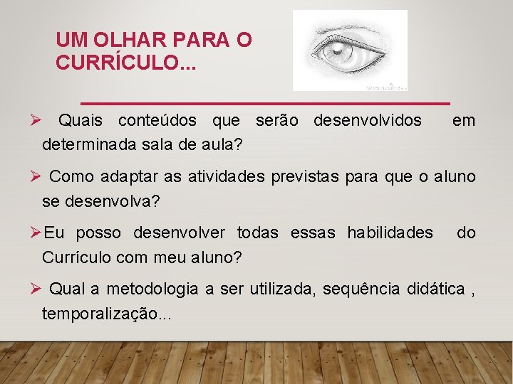 UM OLHAR PARA O CURRÍCULO. . . Ø Quais conteúdos que serão desenvolvidos determinada