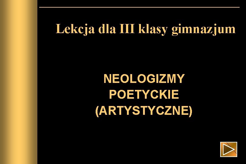 Lekcja dla III klasy gimnazjum NEOLOGIZMY POETYCKIE (ARTYSTYCZNE) 