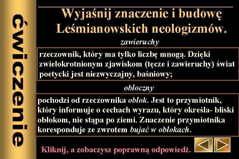 Wyjaśnij znaczenie i budowę Leśmianowskich neologizmów. zawieruchy rzeczownik, który ma tylko liczbę mnogą. Dzięki