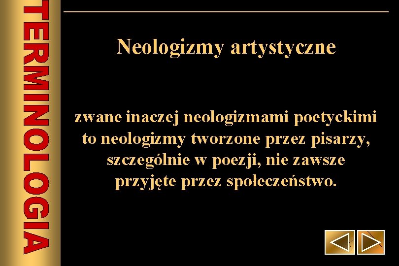 Neologizmy artystyczne zwane inaczej neologizmami poetyckimi to neologizmy tworzone przez pisarzy, szczególnie w poezji,