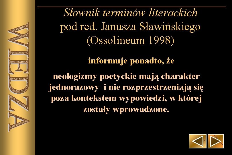Słownik terminów literackich pod red. Janusza Sławińskiego (Ossolineum 1998) informuje ponadto, że neologizmy poetyckie