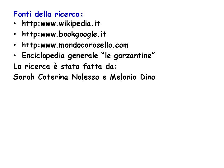 Fonti della ricerca: • http: www. wikipedia. it • http: www. bookgoogle. it •