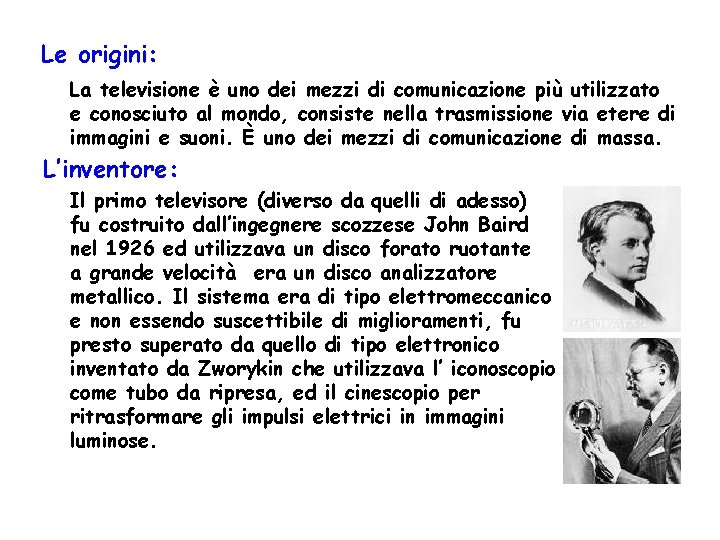 Le origini: La televisione è uno dei mezzi di comunicazione più utilizzato e conosciuto