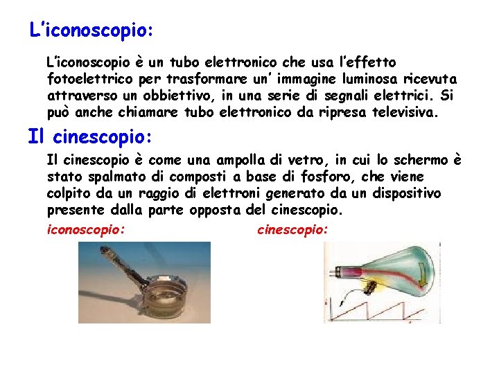 L’iconoscopio: L’iconoscopio è un tubo elettronico che usa l’effetto fotoelettrico per trasformare un’ immagine