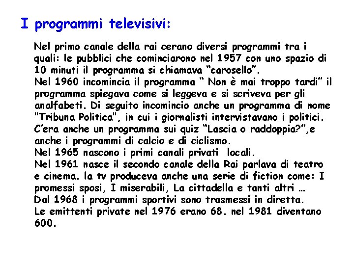 I programmi televisivi: Nel primo canale della rai cerano diversi programmi tra i quali: