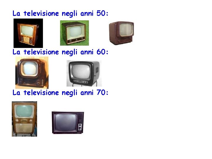 La televisione negli anni 50: La televisione negli anni 60: La televisione negli anni