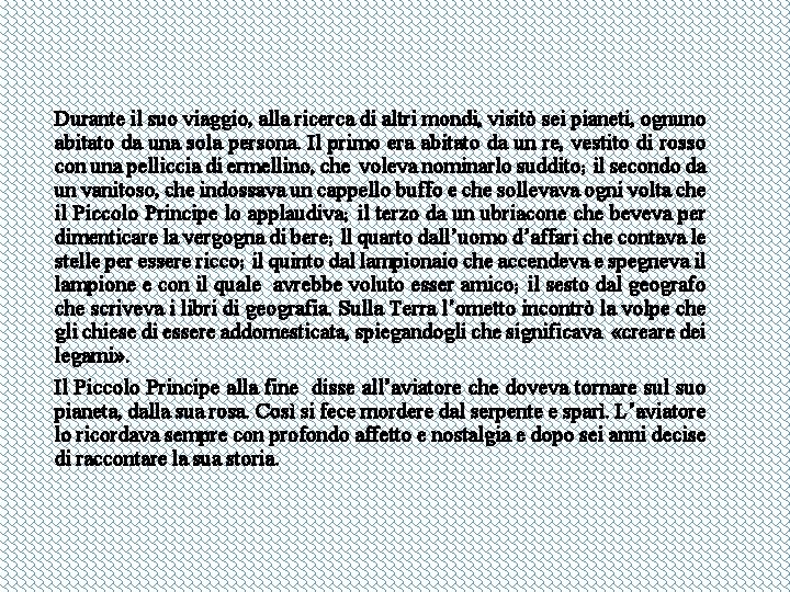 Durante il suo viaggio, alla ricerca di altri mondi, visitò sei pianeti, ognuno abitato