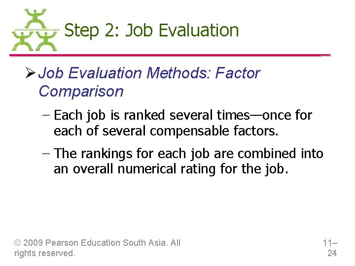 Step 2: Job Evaluation Ø Job Evaluation Methods: Factor Comparison – Each job is