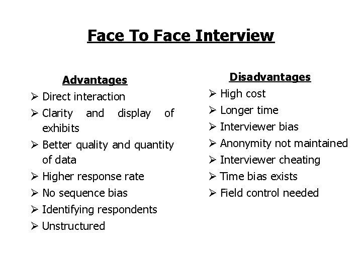 Face To Face Interview Advantages Ø Direct interaction Ø Clarity and display exhibits of