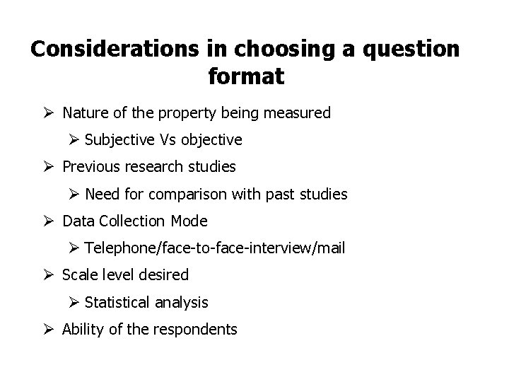 Considerations in choosing a question format Ø Nature of the property being measured Ø