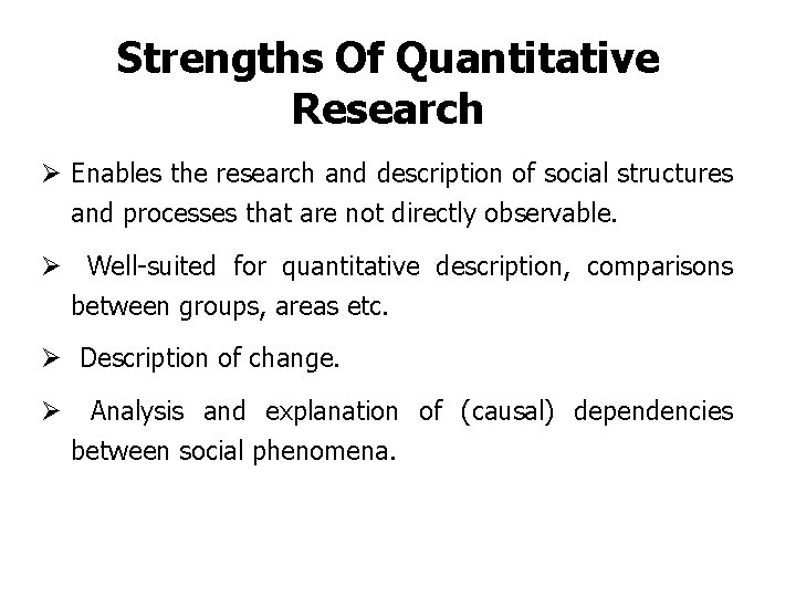 Strengths Of Quantitative Research Ø Enables the research and description of social structures and