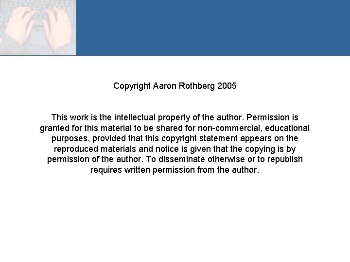 Copyright Aaron Rothberg 2005 This work is the intellectual property of the author. Permission