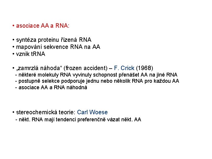 • asociace AA a RNA: • syntéza proteinu řízená RNA • mapování sekvence • asociace AA a RNA: • syntéza proteinu řízená RNA • mapování sekvence