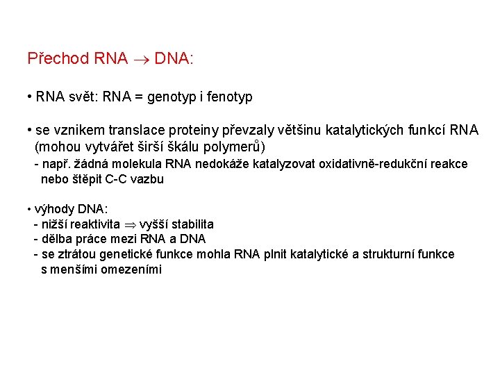 Přechod RNA DNA: • RNA svět: RNA = genotyp i fenotyp • se vznikem Přechod RNA DNA: • RNA svět: RNA = genotyp i fenotyp • se vznikem