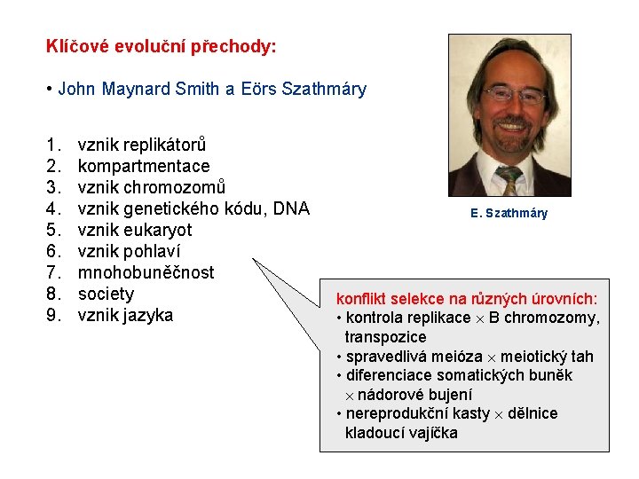 Klíčové evoluční přechody: • John Maynard Smith a Eörs Szathmáry 1. 2. 3. 4. Klíčové evoluční přechody: • John Maynard Smith a Eörs Szathmáry 1. 2. 3. 4.