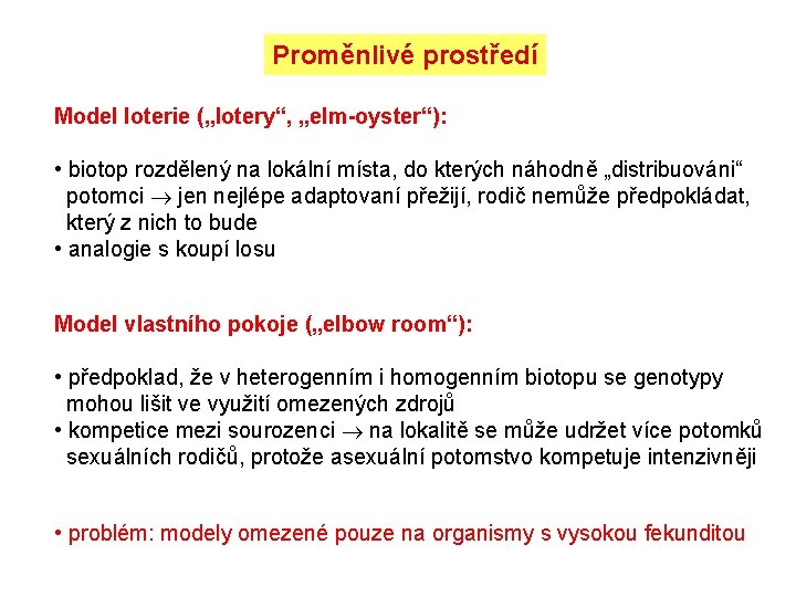 Proměnlivé prostředí Model loterie („lotery“, „elm-oyster“): • biotop rozdělený na lokální místa, do kterých Proměnlivé prostředí Model loterie („lotery“, „elm-oyster“): • biotop rozdělený na lokální místa, do kterých