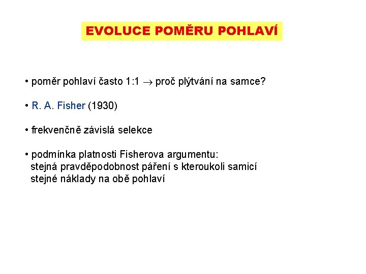 EVOLUCE POMĚRU POHLAVÍ • poměr pohlaví často 1: 1 proč plýtvání na samce? • EVOLUCE POMĚRU POHLAVÍ • poměr pohlaví často 1: 1 proč plýtvání na samce? •