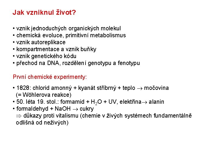 Jak vzniknul život? • vznik jednoduchých organických molekul • chemická evoluce, primitivní metabolismus • Jak vzniknul život? • vznik jednoduchých organických molekul • chemická evoluce, primitivní metabolismus •