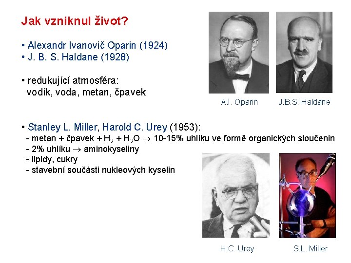 Jak vzniknul život? • Alexandr Ivanovič Oparin (1924) • J. B. S. Haldane (1928) Jak vzniknul život? • Alexandr Ivanovič Oparin (1924) • J. B. S. Haldane (1928)