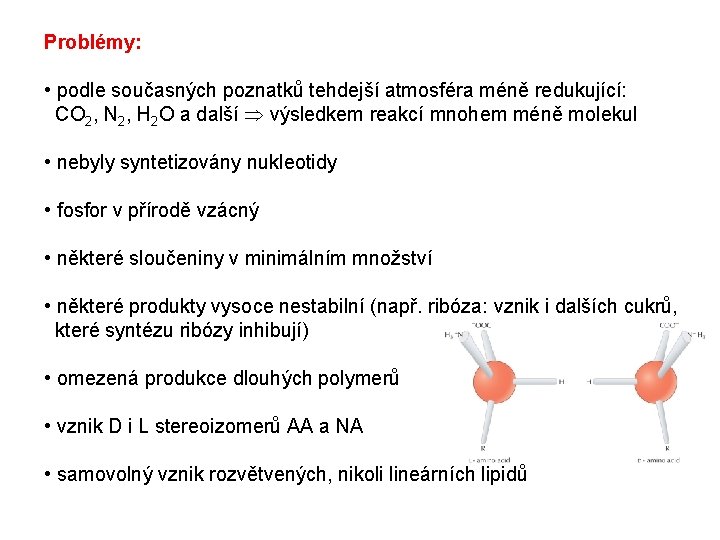 Problémy: • podle současných poznatků tehdejší atmosféra méně redukující: CO 2, N 2, H Problémy: • podle současných poznatků tehdejší atmosféra méně redukující: CO 2, N 2, H