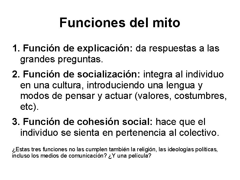 Funciones del mito 1. Función de explicación: da respuestas a las grandes preguntas. 2.