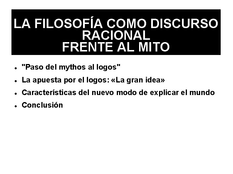 LA FILOSOFÍA COMO DISCURSO RACIONAL FRENTE AL MITO "Paso del mythos al logos" La