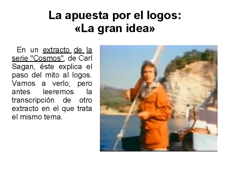 La apuesta por el logos: «La gran idea» En un extracto de la serie