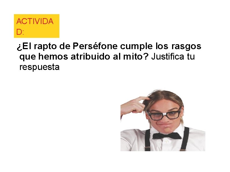 ACTIVIDA D: ¿El rapto de Perséfone cumple los rasgos que hemos atribuido al mito?