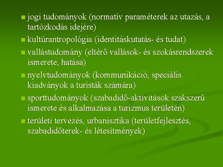 jogi tudományok (normatív paraméterek az utazás, a tartózkodás idejére) n kultúrantropológia (identitáskutatás- és tudat)