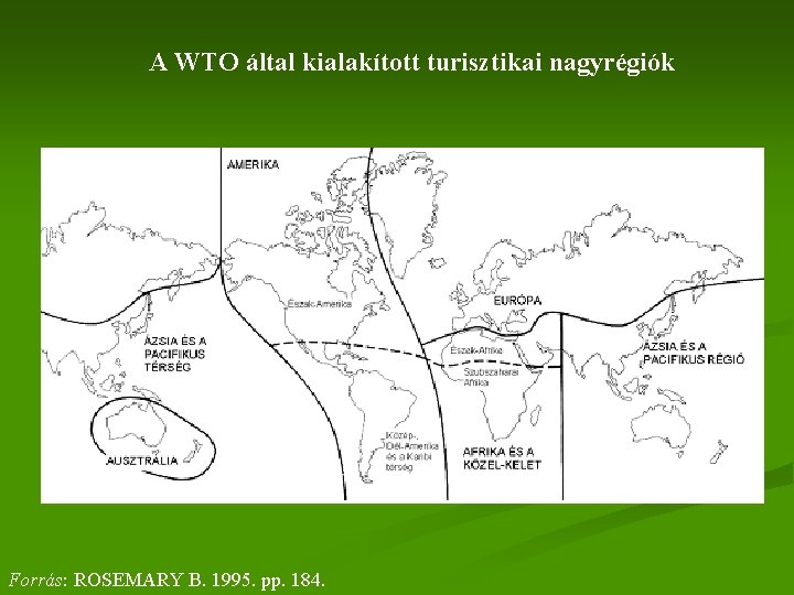 A WTO által kialakított turisztikai nagyrégiók Forrás: ROSEMARY B. 1995. pp. 184. 