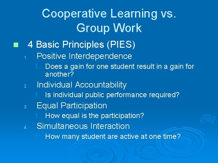 Cooperative Learning vs. Group Work n 4 Basic Principles (PIES) 1. Positive Interdependence 1. Cooperative Learning vs. Group Work n 4 Basic Principles (PIES) 1. Positive Interdependence 1.