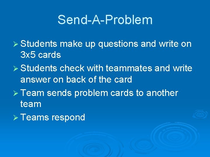 Send-A-Problem Ø Students make up questions and write on 3 x 5 cards Ø Send-A-Problem Ø Students make up questions and write on 3 x 5 cards Ø