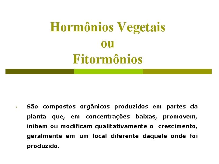 Hormônios Vegetais ou Fitormônios • São compostos orgânicos produzidos em partes da planta que,