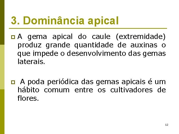 3. Dominância apical p A gema apical do caule (extremidade) produz grande quantidade de