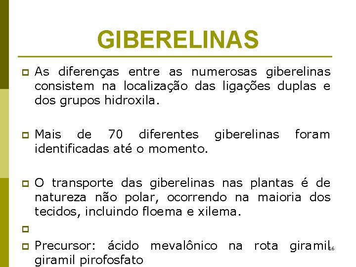 GIBERELINAS p As diferenças entre as numerosas giberelinas consistem na localização das ligações duplas