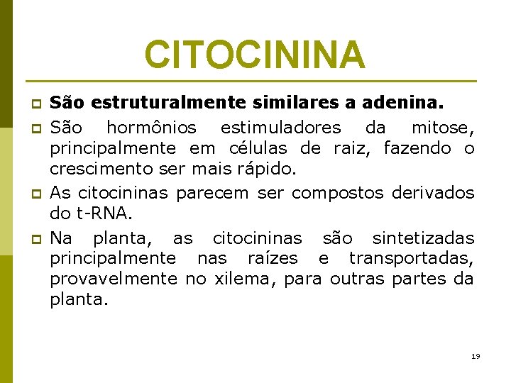 CITOCININA p p São estruturalmente similares a adenina. São hormônios estimuladores da mitose, principalmente
