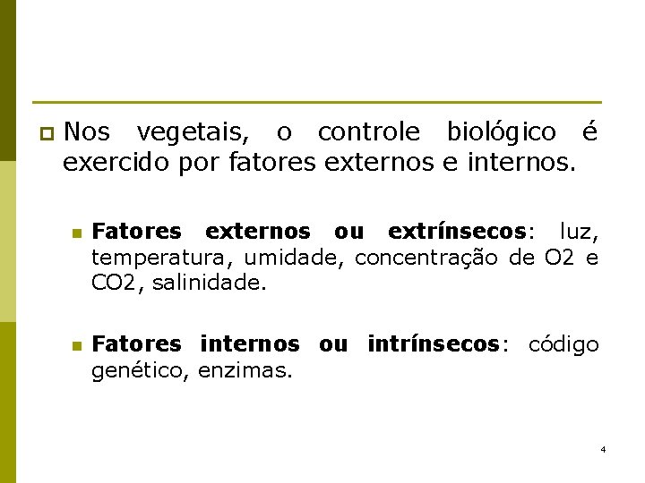 p Nos vegetais, o controle biológico é exercido por fatores externos e internos. n