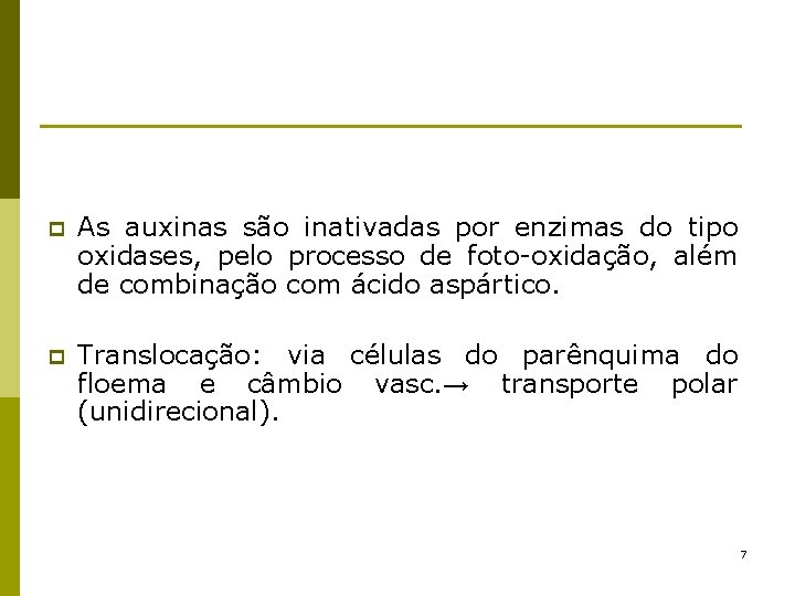 p As auxinas são inativadas por enzimas do tipo oxidases, pelo processo de foto-oxidação,