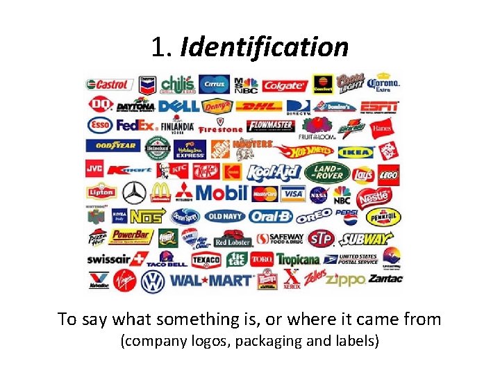 1. Identification To say what something is, or where it came from (company logos,