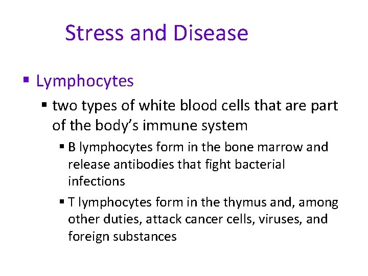 Stress and Disease § Lymphocytes § two types of white blood cells that are