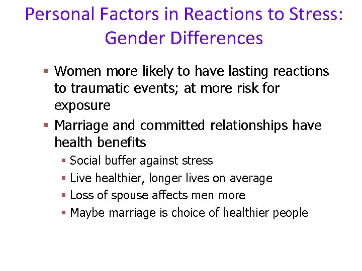 Personal Factors in Reactions to Stress: Gender Differences § Women more likely to have