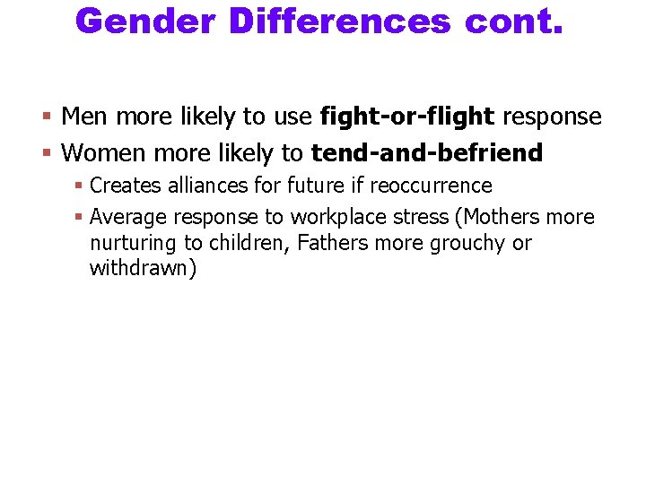 Gender Differences cont. § Men more likely to use fight-or-flight response § Women more